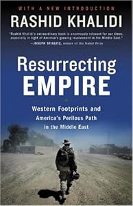 Resurrecting Empire: Western Footprints and America's Perilous Path in the Middle East