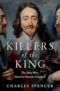 Killers of the King: The Men Who Dared to Execute Charles I