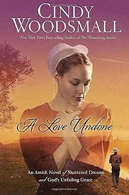 A Love Undone: An Amish Novel of Shattered Dreams and God's Unfailing Grace
