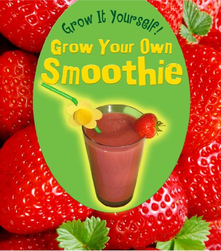 Grow Your Own Smoothie by John Malam