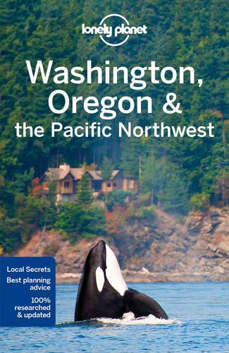 Lonely Planet Washington, Oregon & the Pacific Northwest by LONELY PLANET.