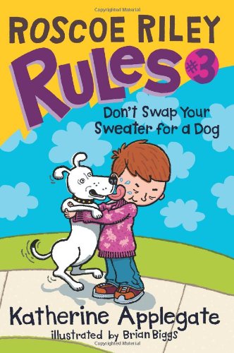 Roscoe Riley Rules #3: Don't Swap Your Sweater for a Dog by Brian Biggs