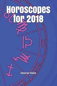 Horoscopes for 2018 by Desiree Delta