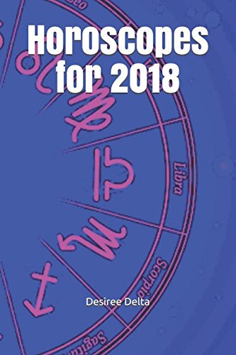 Horoscopes for 2018 by Desiree Delta