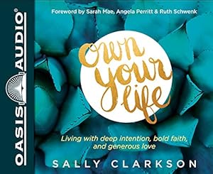Own Your Life: Living With Deep Intention, Bold Faith, and Generous Love