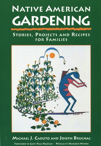 Native American Gardening: Stories, Projects, and Recipes for Families by Joseph Bruchac