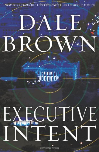 Executive Intent: A Novel by Dale Brown