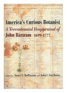 America's Curious Botanist: A Tercentennial Reappraisal of John Bartram (1699-1777), Memoirs, American Philosophical Society (vol. 249) (Memoirs of the American Philosophical Society)