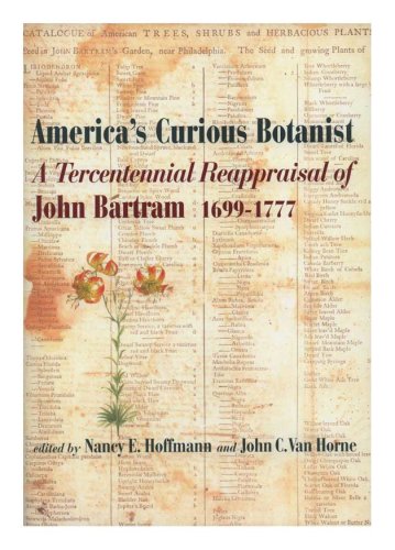 America's Curious Botanist: A Tercentennial Reappraisal of John Bartram (1699-1777), Memoirs, American Philosophical Society (vol. 249) (Memoirs of the American Philosophical Society) by Nancy Hoffman