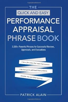 The Quick and Easy Performance Appraisal Phrase Book: 3000+ Powerful Phrases for Successful Reviews, Appraisals and Evaluations
