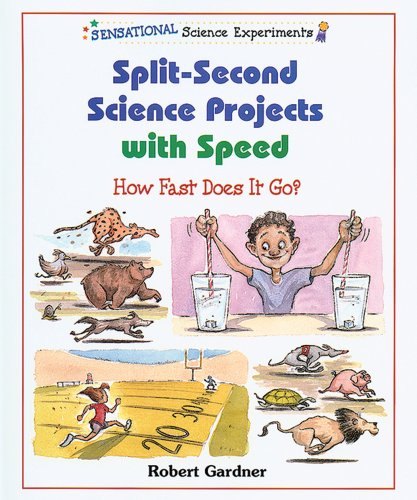 Split-Second Science Projects with Speed: How Fast Does It Go? (Sensational Science Experiments) by Robert Gardner