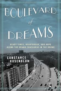 Boulevard of Dreams: Heady Times, Heartbreak, and Hope along the Grand Concourse in the Bronx