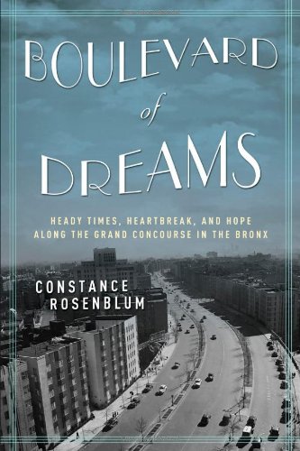 Boulevard of Dreams: Heady Times, Heartbreak, and Hope along the Grand Concourse in the Bronx by Constance Rosenblum
