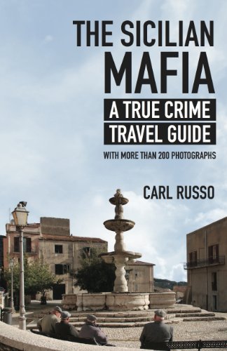 The Sicilian Mafia: A True Crime Travel Guide by Carl Russo