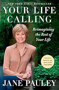 Your Life Calling: Reimagining the Rest of Your Life by Jane Pauley