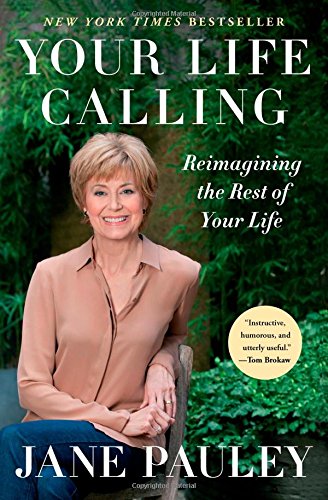 Your Life Calling: Reimagining the Rest of Your Life by Jane Pauley