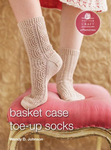 Basket Case Socks: E-Pattern from Toe-Up Socks for Every Body (Potter Craft ePatterns) by Wendy D. Johnson