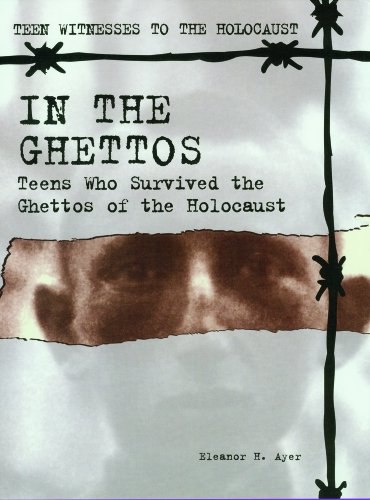 In the Ghettos: Teens Who Survived the Ghettos of the Holocaust (Teen Witnesses to the Holocaust) by Eleanor H. Ayer