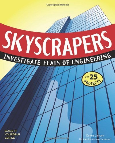 Skyscrapers: Investigate Feats of Engineering with 25 Projects by Donna Latham