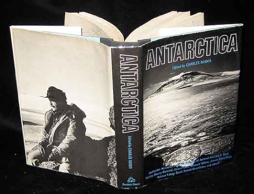Antarctica: authentic accounts of life and exploration in the world's highest, driest, windiest, coldest and most remote continent by Charles Neider