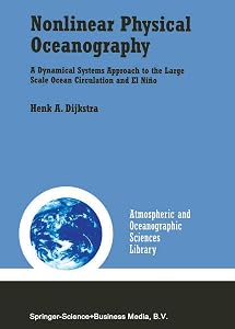 Nonlinear Physical Oceanography: A Dynamical Systems Approach to the Large Scale Ocean Circulation and El Niño (Atmospheric and Oceanographic Sciences Library, 22) by Henk A. Dijkstra