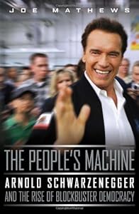 The People's Machine: Arnold Schwarzenegger And the Rise of Blockbuster Democracy