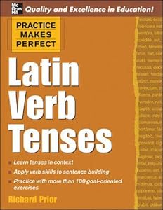 Practice Makes Perfect: Latin Verb Tenses (Practice Makes Perfect Series) by Richard Prior