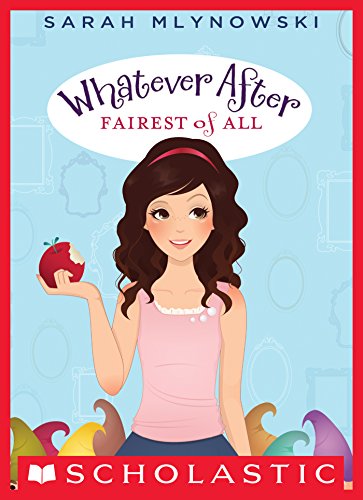Whatever After #1: Fairest of All by Sarah Mlynowski