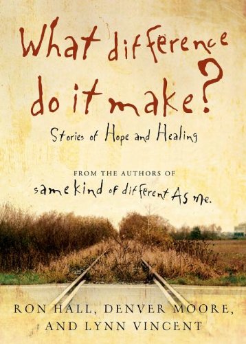 What Difference Do It Make?: Stories of Hope and Healing by Ron Hall
