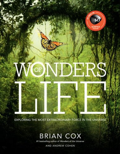 Wonders of Life: Exploring the Most Extraordinary Phenomenon in the Universe by Brian Cox