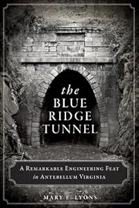 The Blue Ridge Tunnel: A Remarkable Engineering Feat in Antebellum Virginia