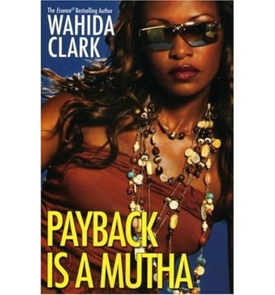 Payback Is A Mutha by Wahida Clark