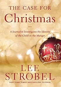 The Case for Christmas: A Journalist Investigates the Identity of the Child in the Manger