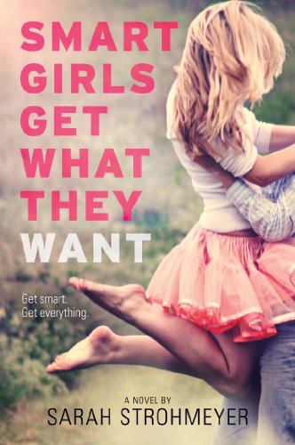 Smart Girls Get What They Want by Sarah Strohmeyer