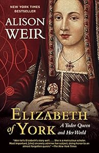 Elizabeth of York: A Tudor Queen and Her World