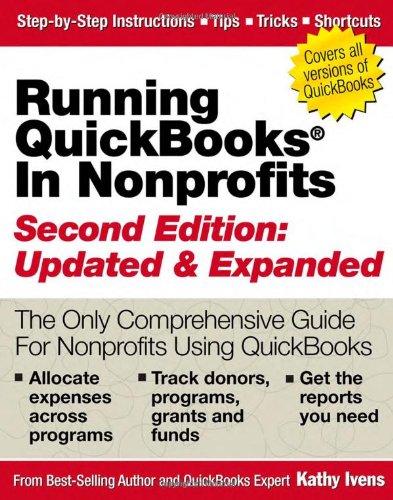 Running QuickBooks in Nonprofits: 2nd Edition: The Only Comprehensive Guide for Nonprofits Using QuickBooks by Kathy Ivens