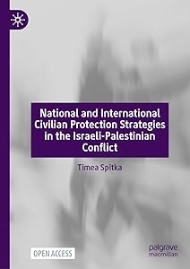 National and International Civilian Protection Strategies in the Israeli-Palestinian Conflict by Timea Spitka