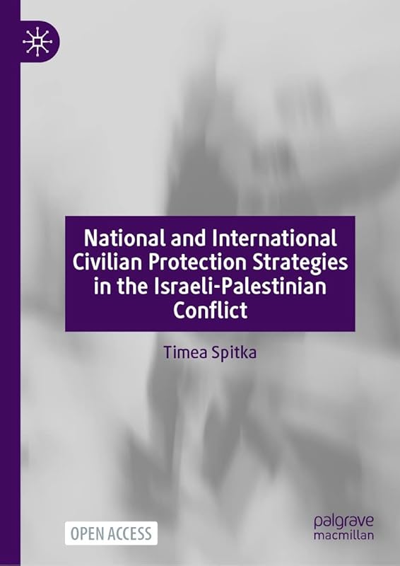 National and International Civilian Protection Strategies in the Israeli-Palestinian Conflict by Timea Spitka