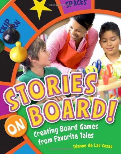 Stories on Board!: Creating Board Games from Favorite Tales by Dianne de Las Casas