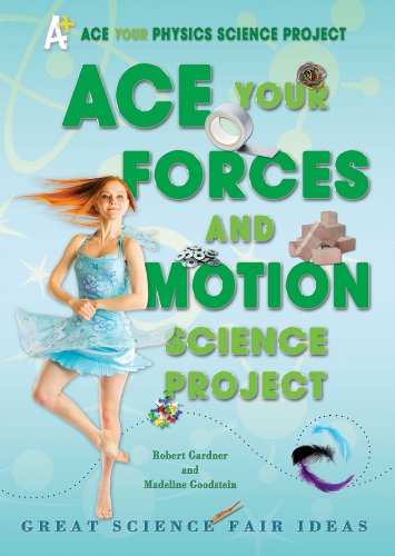 Ace Your Forces and Motion Science Project: Great Science Fair Ideas by Robert Gardner