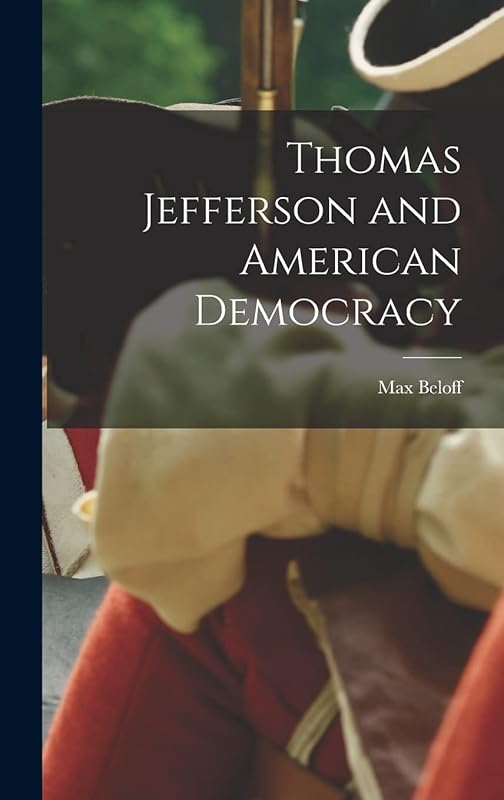 Thomas Jefferson and American Democracy by Max 1913-1999 Beloff