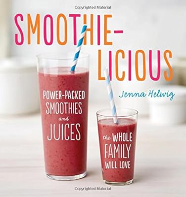 Smoothie-licious: Power-Packed Smoothies and Juices the Whole Family Will Love