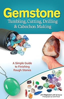 Gemstone Tumbling, Cutting, Drilling &amp; Cabochon Making