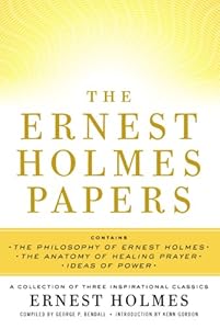 The Ernest Holmes Papers: A Collection of Three Inspirational Classics
