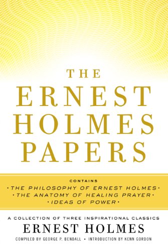 The Ernest Holmes Papers: A Collection of Three Inspirational Classics by Ernest Holmes