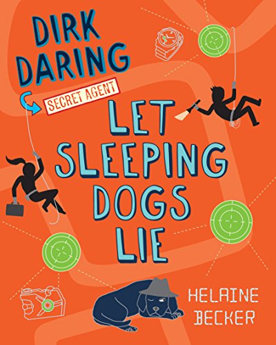 Let Sleeping Dogs Lie: Dirk Daring, Secret Agent by Helaine Becker
