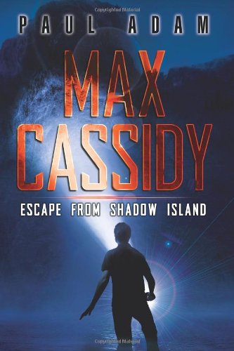 Max Cassidy: Escape from Shadow Island by Paul Adam