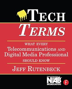 Tech Terms: What Every Telecommunications and Digital Media Professional Should Know by Jeff Rutenbeck