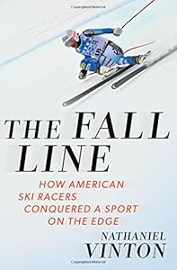 The Fall Line: How American Ski Racers Conquered a Sport on the Edge by Nathaniel Vinton
