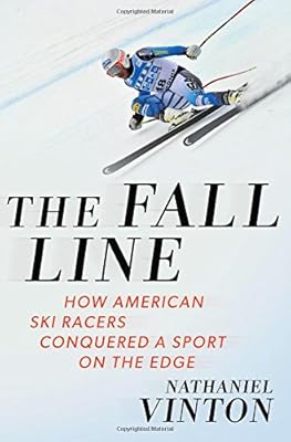 The Fall Line: How American Ski Racers Conquered a Sport on the Edge
